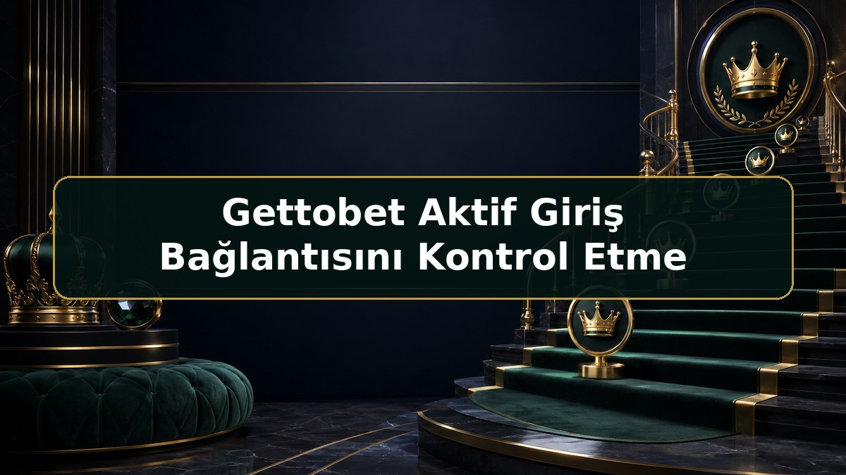 Gettobet Aktif Giriş Bağlantısını Kontrol Etme hakkında Gettobet bilgilendirme görseli