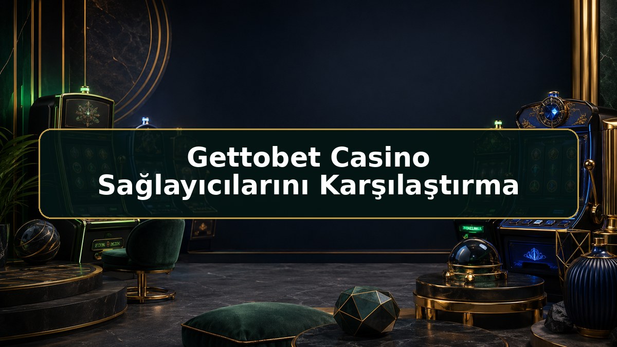 Gettobet Casino Sağlayıcılarını Karşılaştırma hakkında Gettobet bilgilendirme görseli