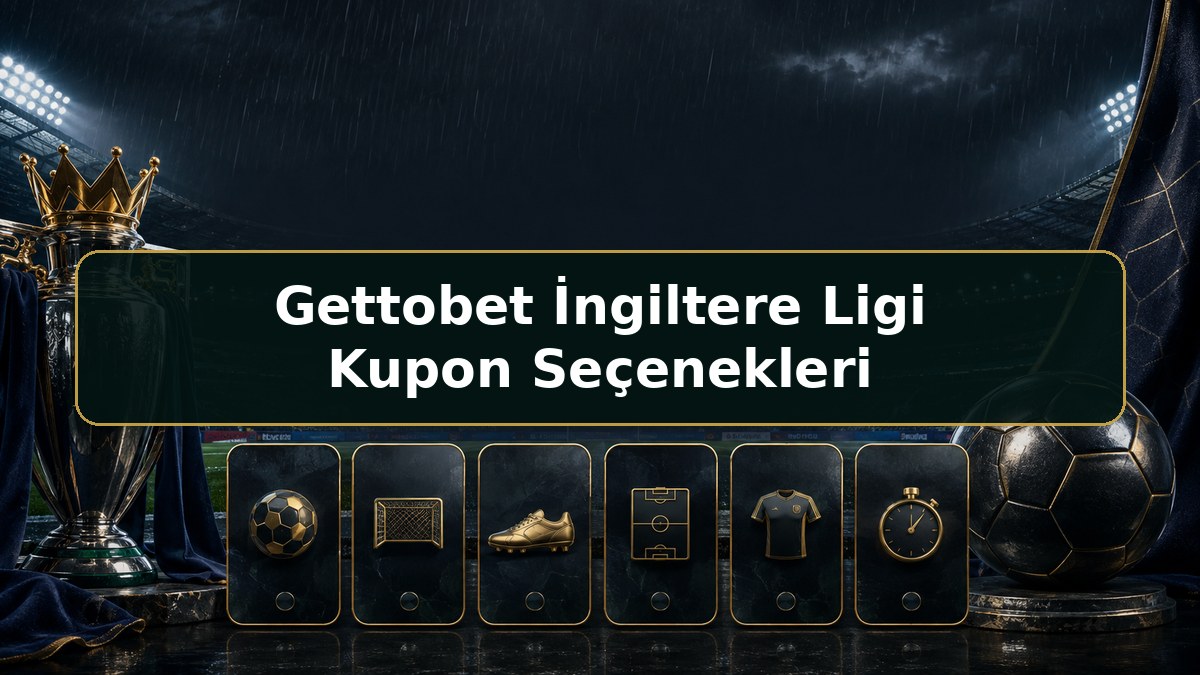 Gettobet İngiltere Ligi Kupon Seçenekleri hakkında Gettobet bilgilendirme görseli