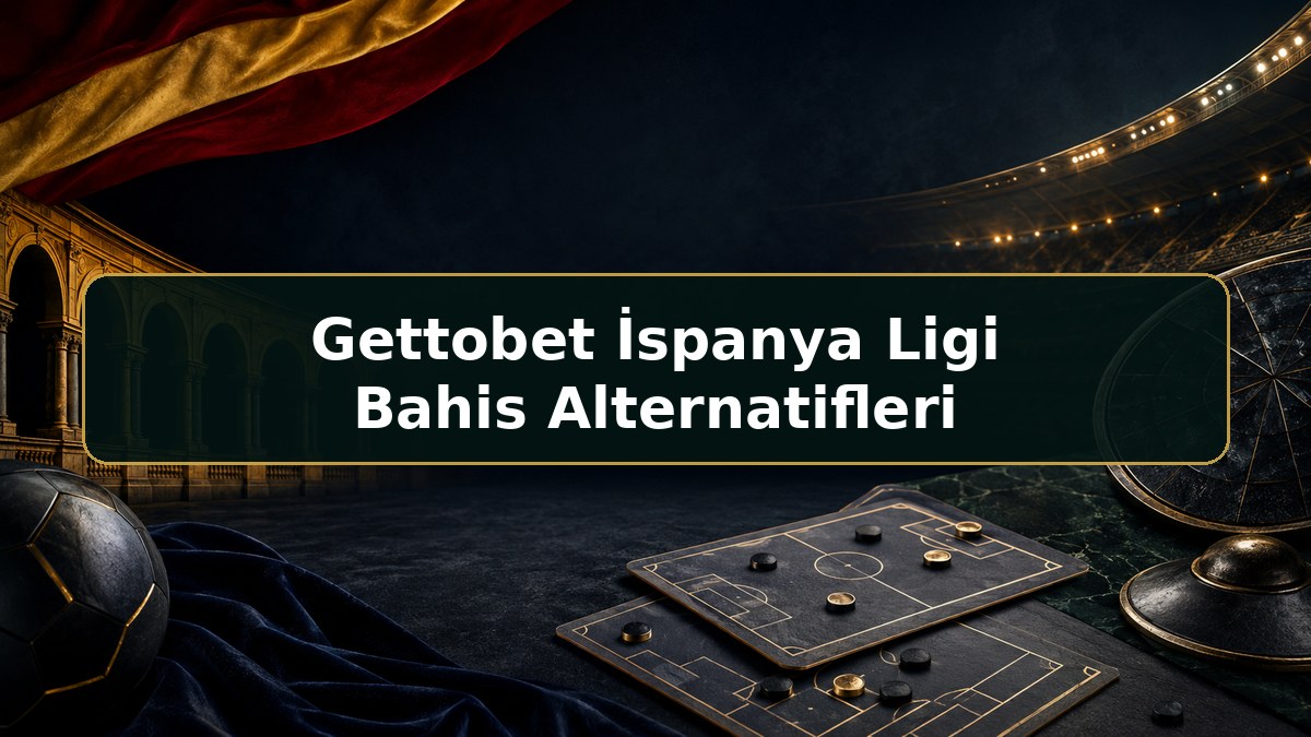 Gettobet İspanya Ligi Bahis Alternatifleri hakkında Gettobet bilgilendirme görseli