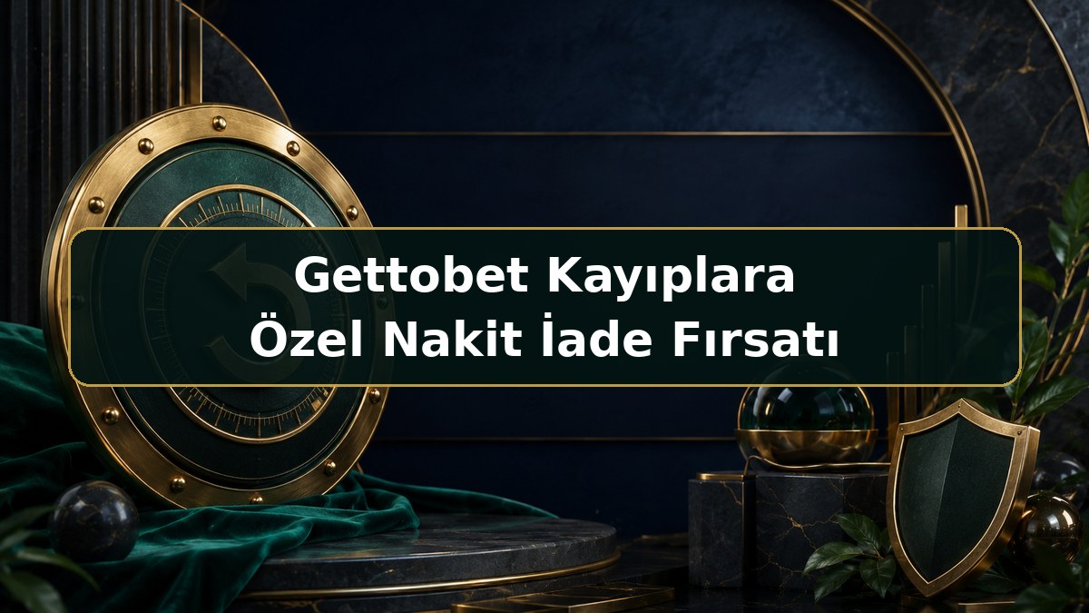 Gettobet Kayıplara Özel Nakit İade Fırsatı hakkında Gettobet bilgilendirme görseli